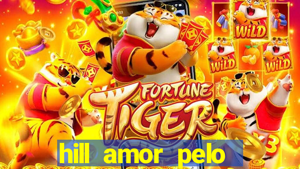 hill amor pelo jogo online